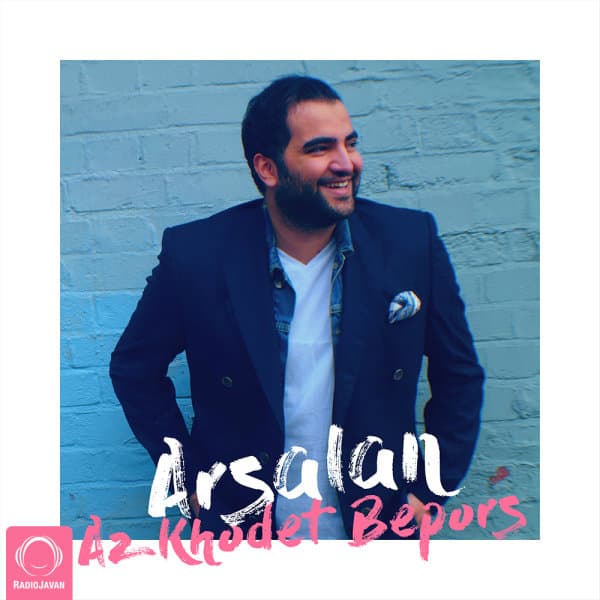 Az Khodet Bepors · Arsalan
