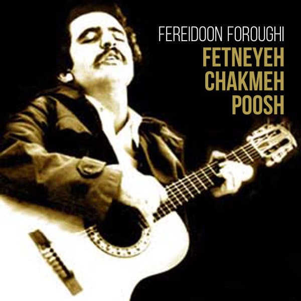 Fetneyeh Chakmeh Poosh · Fereidoon Foroughi